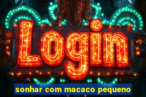 sonhar com macaco pequeno